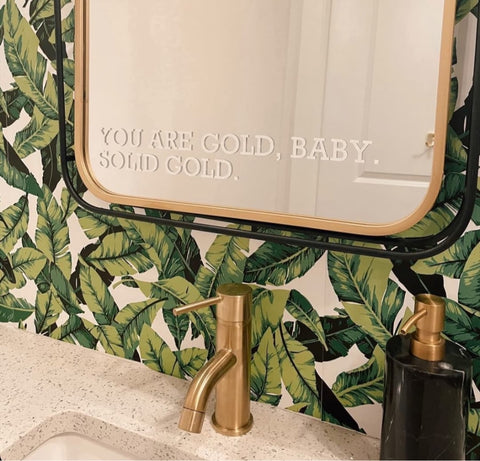 Mirror Decal - You are gold baby, solid gold.